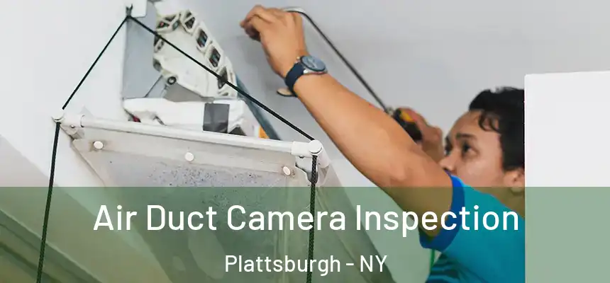 Air Duct Camera Inspection Plattsburgh - NY