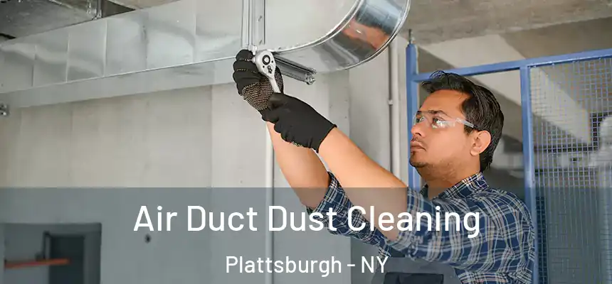 Air Duct Dust Cleaning Plattsburgh - NY