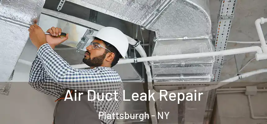 Air Duct Leak Repair Plattsburgh - NY