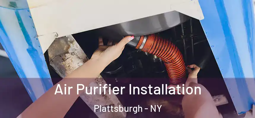  Air Purifier Installation Plattsburgh - NY