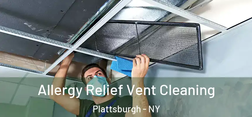  Allergy Relief Vent Cleaning Plattsburgh - NY