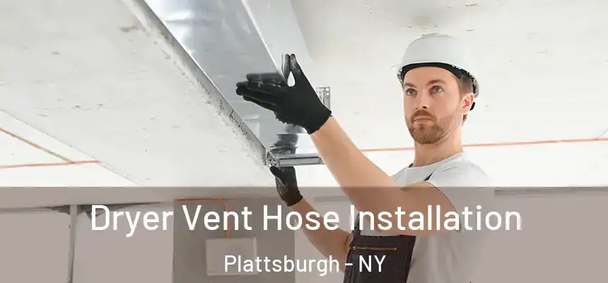  Dryer Vent Hose Installation Plattsburgh - NY