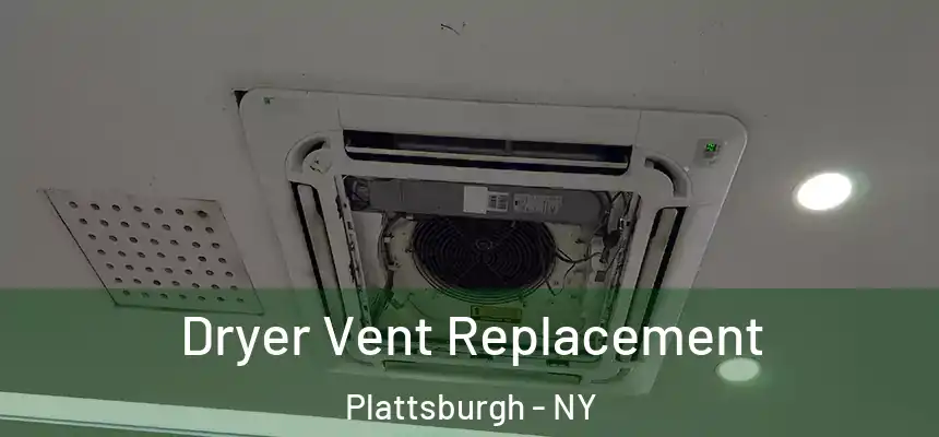  Dryer Vent Replacement Plattsburgh - NY
