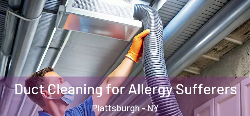  Duct Cleaning for Allergy Sufferers Plattsburgh - NY