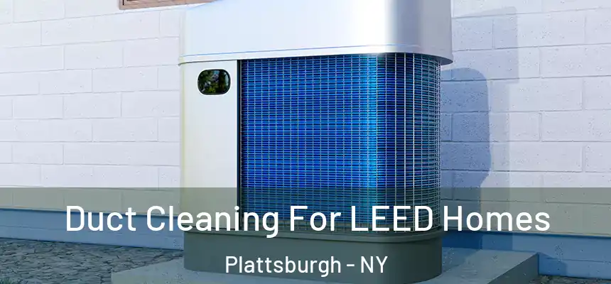  Duct Cleaning For LEED Homes Plattsburgh - NY