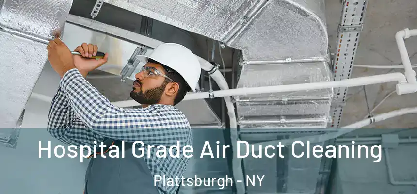 Hospital Grade Air Duct Cleaning Plattsburgh - NY