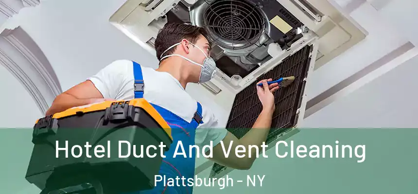  Hotel Duct And Vent Cleaning Plattsburgh - NY