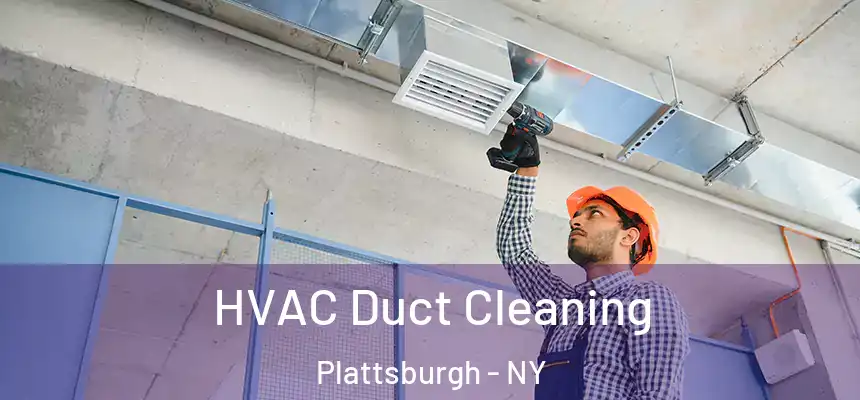  HVAC Duct Cleaning Plattsburgh - NY