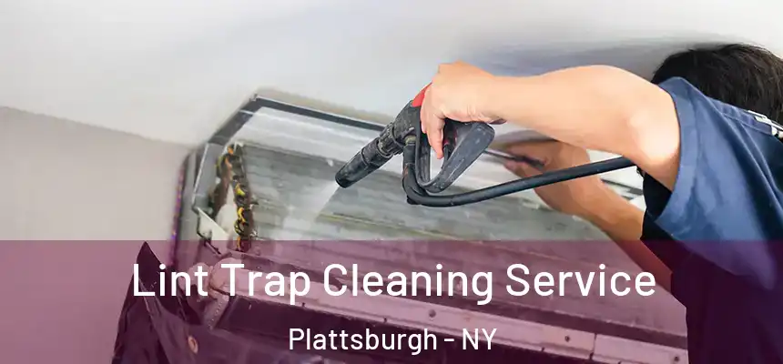 Lint Trap Cleaning Service Plattsburgh - NY
