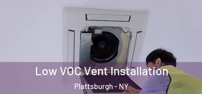  Low VOC Vent Installation Plattsburgh - NY