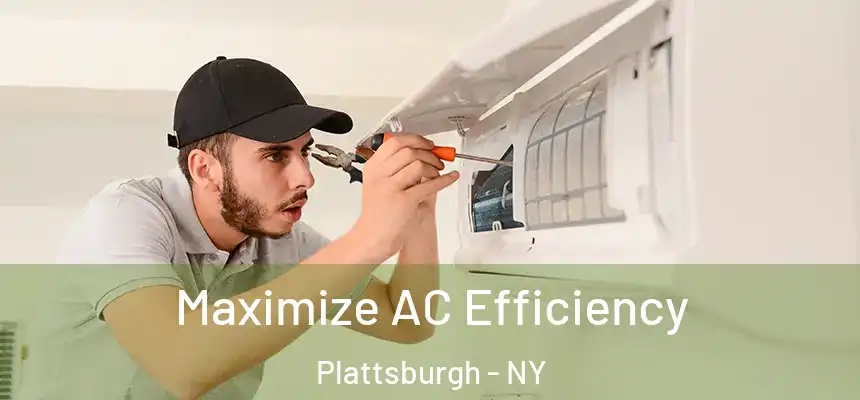 Maximize AC Efficiency Plattsburgh - NY