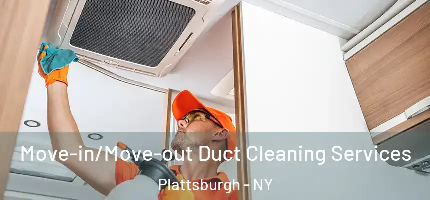  Move-in/Move-out Duct Cleaning Services Plattsburgh - NY