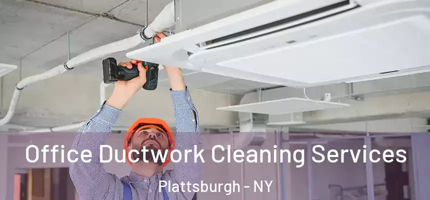 Office Ductwork Cleaning Services Plattsburgh - NY