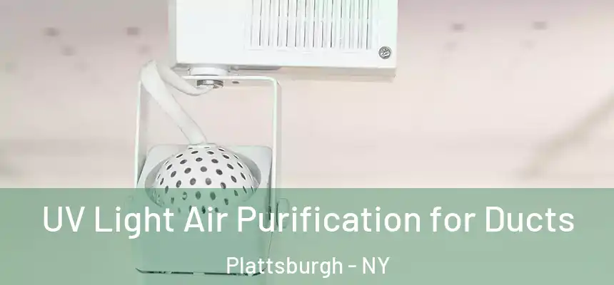  UV Light Air Purification for Ducts Plattsburgh - NY