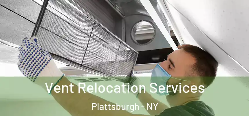  Vent Relocation Services Plattsburgh - NY