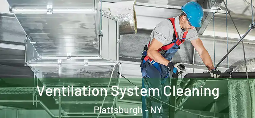  Ventilation System Cleaning Plattsburgh - NY